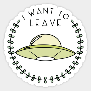 I Want to Leave (in Green) Sticker